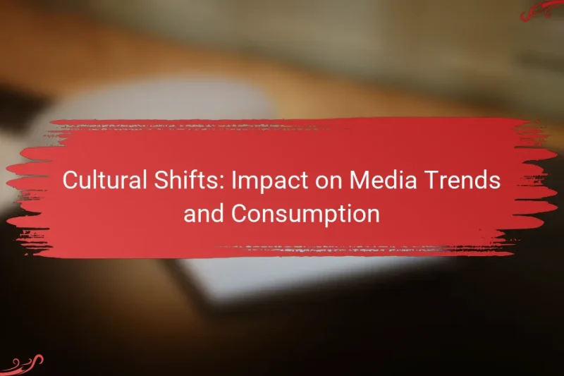 Cultural Shifts: Impact on Media Trends and Consumption
