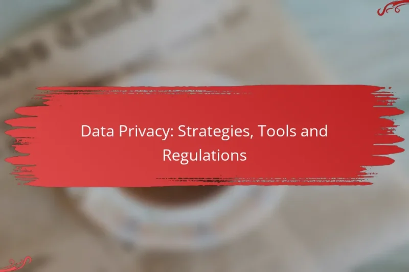 Data Privacy: Strategies, Tools and Regulations