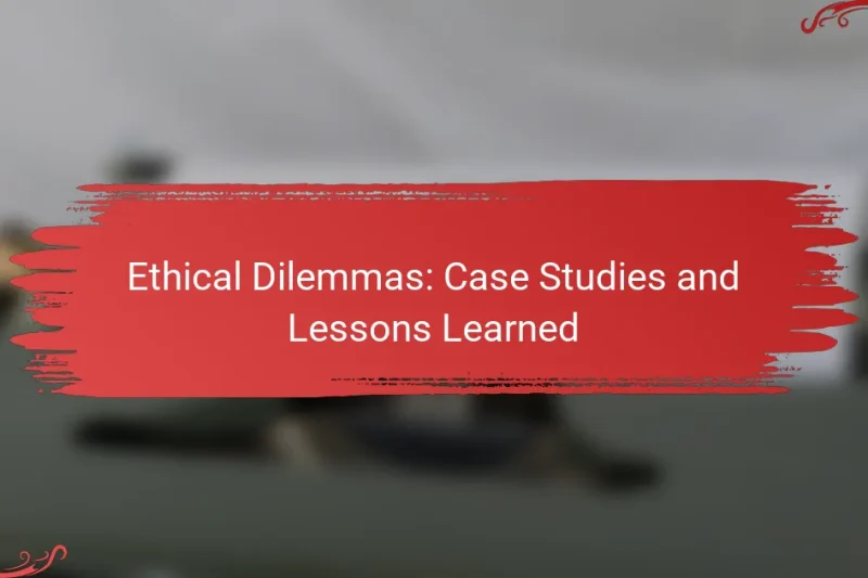 Ethical Dilemmas: Case Studies and Lessons Learned