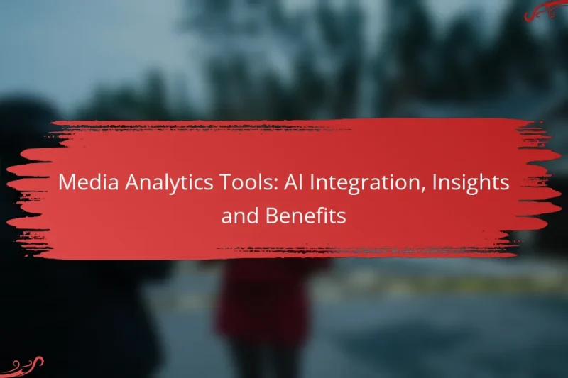 Media Analytics Tools: AI Integration, Insights and Benefits