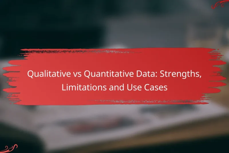 Qualitative vs Quantitative Data: Strengths, Limitations and Use Cases