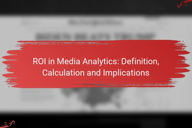 ROI in Media Analytics: Definition, Calculation and Implications