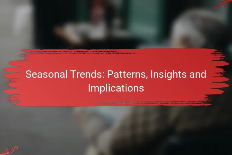 Seasonal Trends: Patterns, Insights and Implications