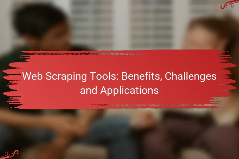 Web Scraping Tools: Benefits, Challenges and Applications