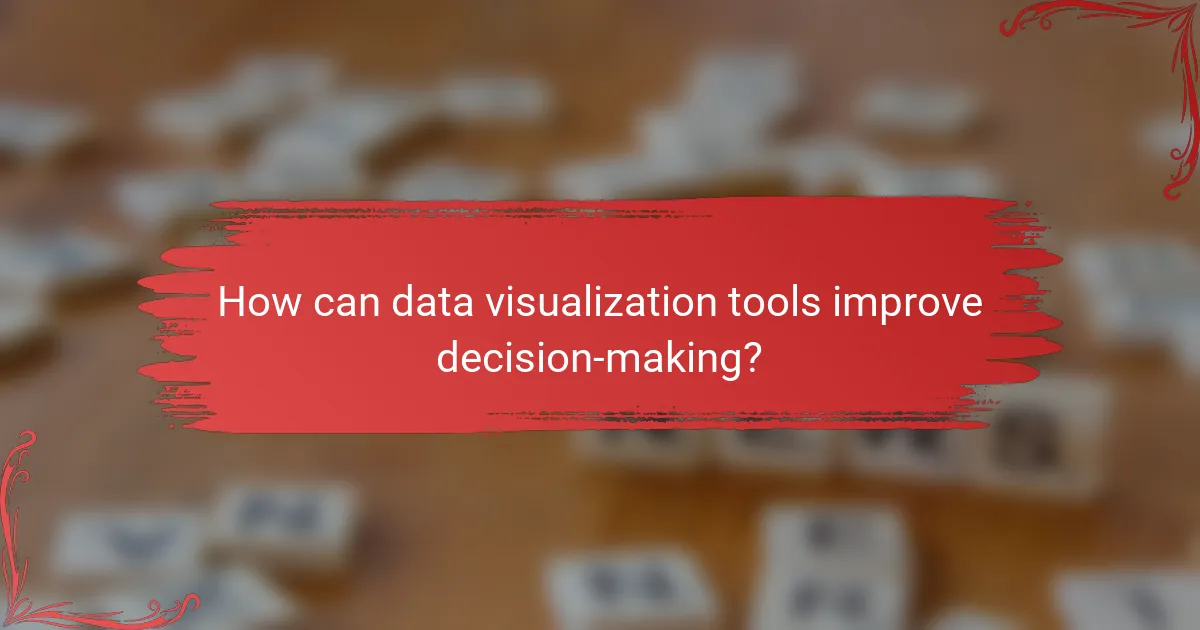 How can data visualization tools improve decision-making?