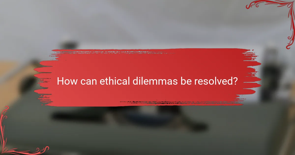 How can ethical dilemmas be resolved?