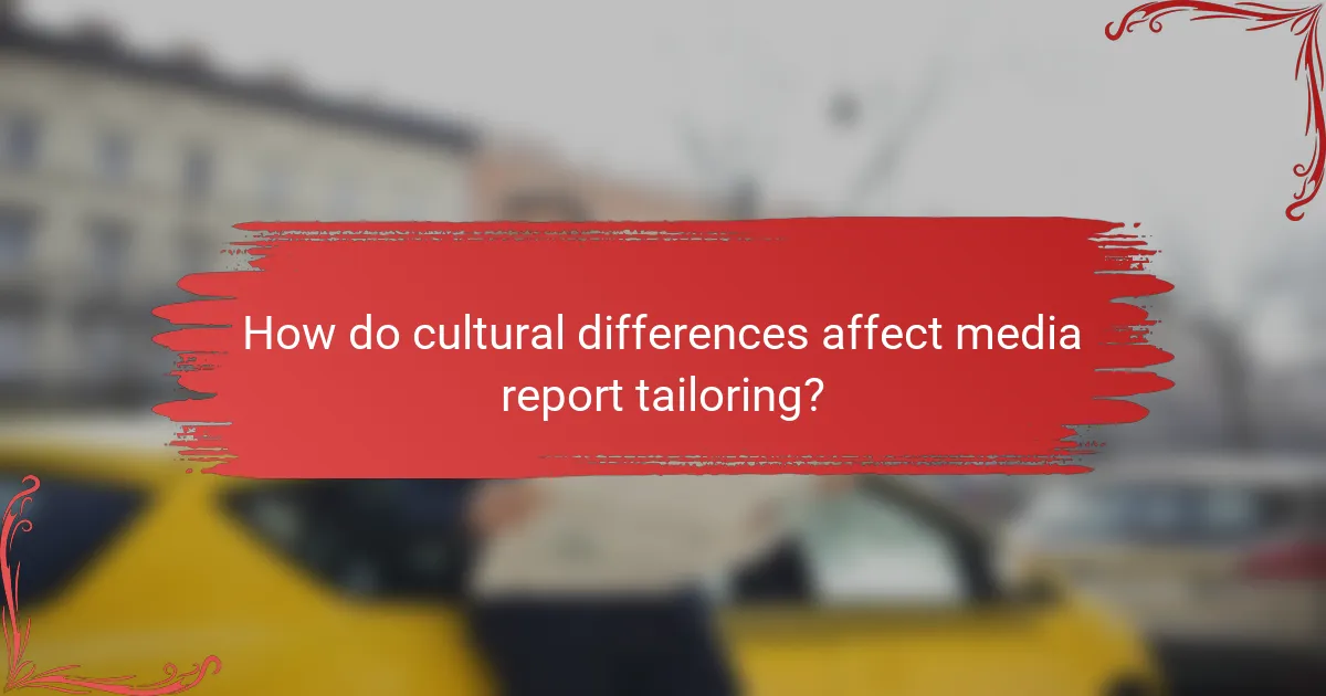 How do cultural differences affect media report tailoring?