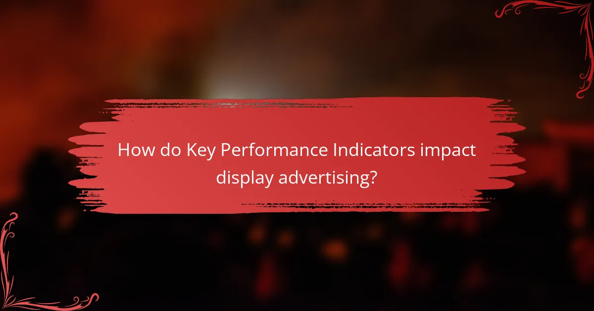 How do Key Performance Indicators impact display advertising?