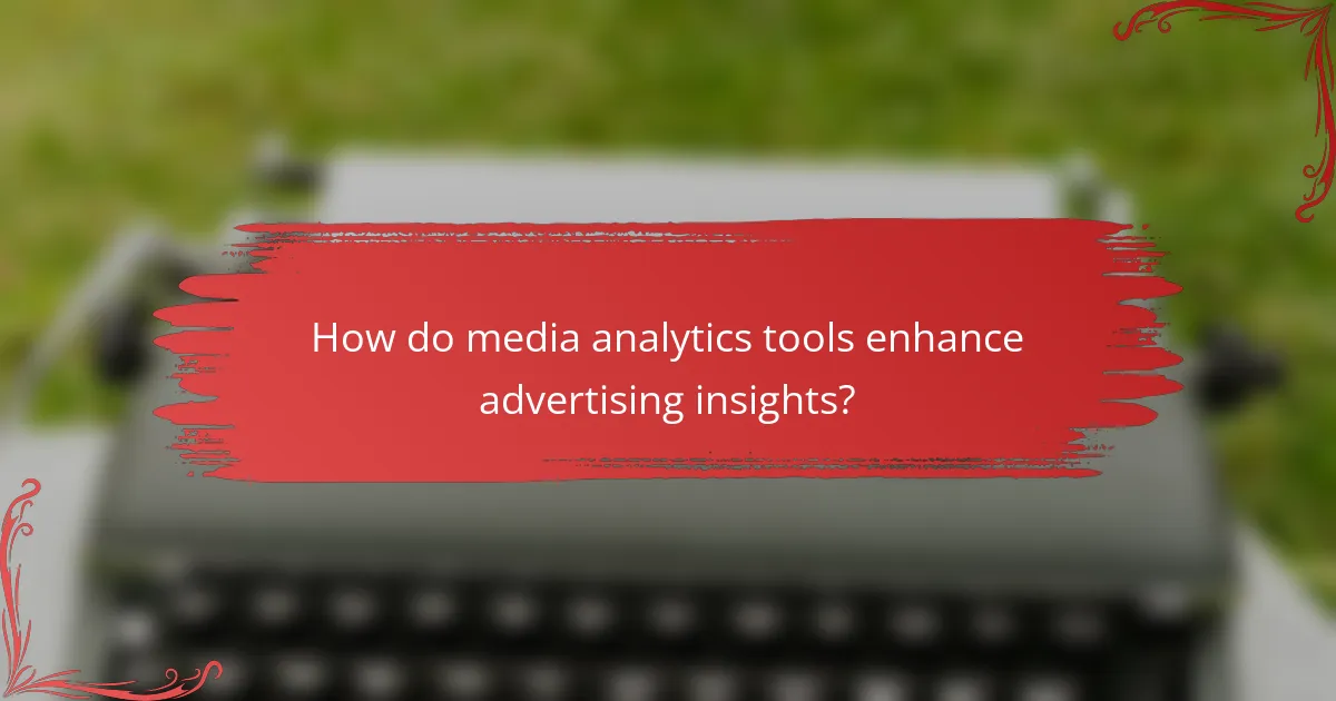 How do media analytics tools enhance advertising insights?