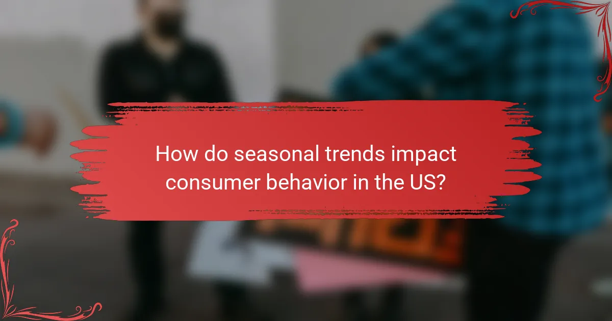 How do seasonal trends impact consumer behavior in the US?