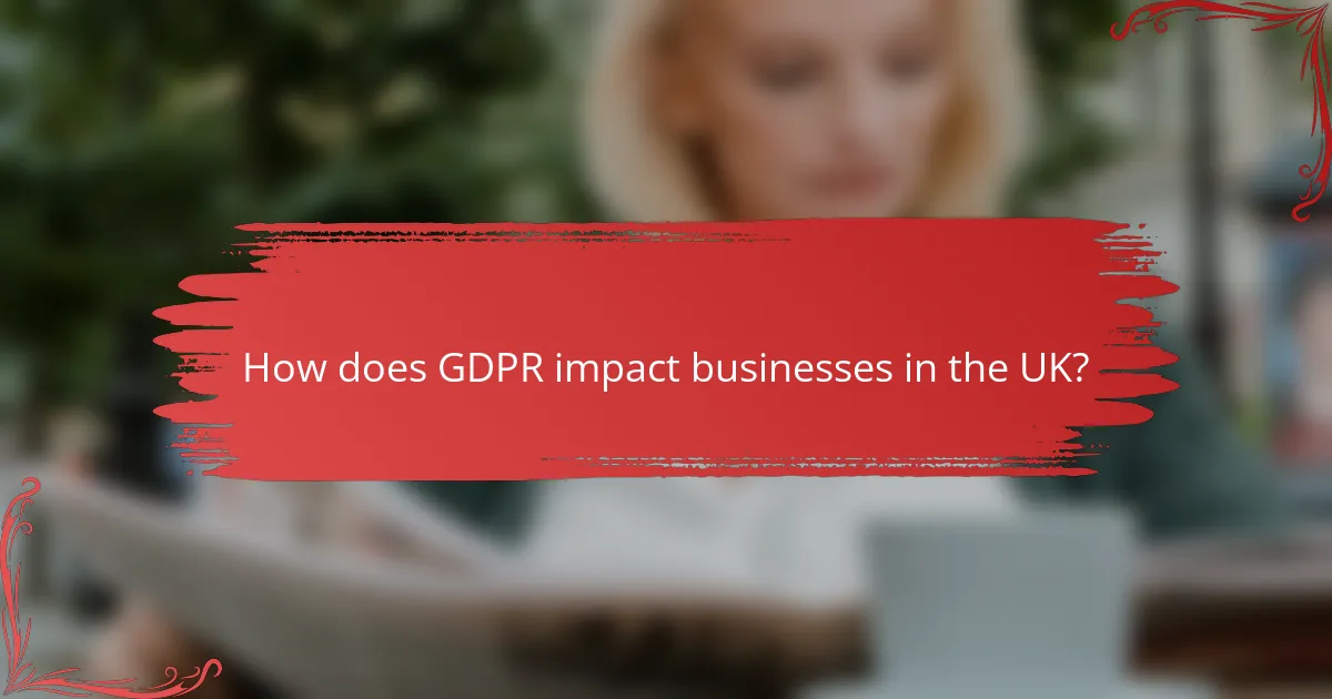 How does GDPR impact businesses in the UK?