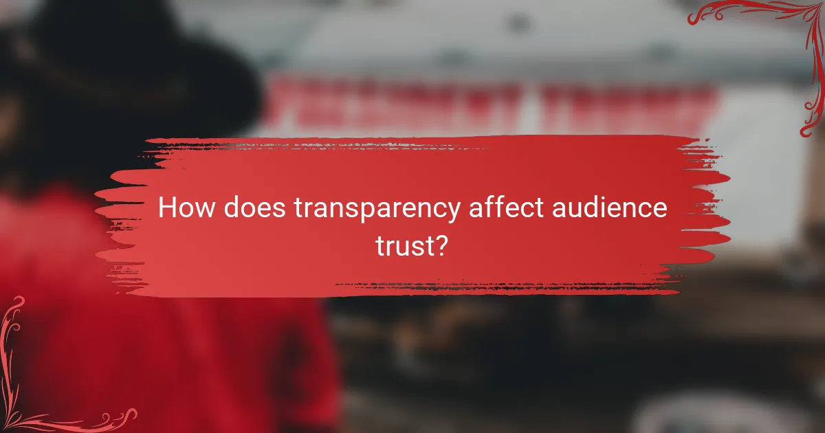 How does transparency affect audience trust?