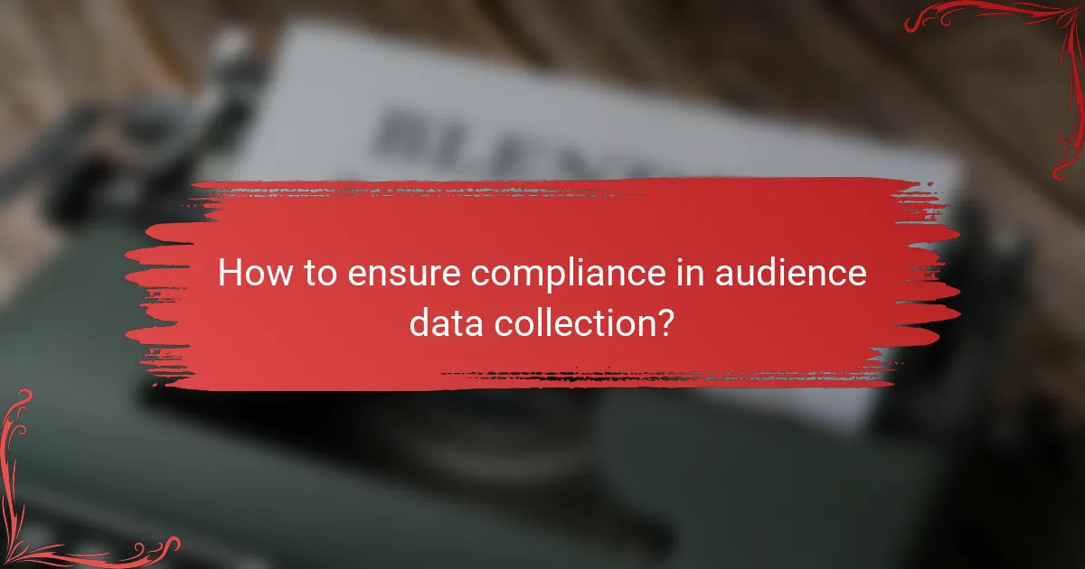 How to ensure compliance in audience data collection?