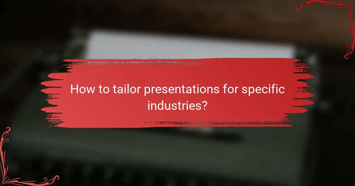 How to tailor presentations for specific industries?