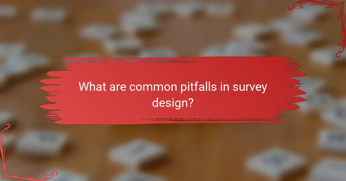 What are common pitfalls in survey design?