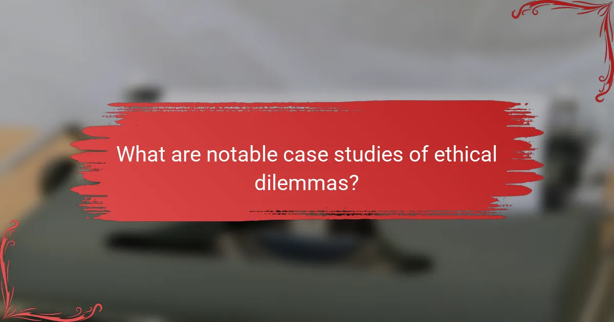 What are notable case studies of ethical dilemmas?