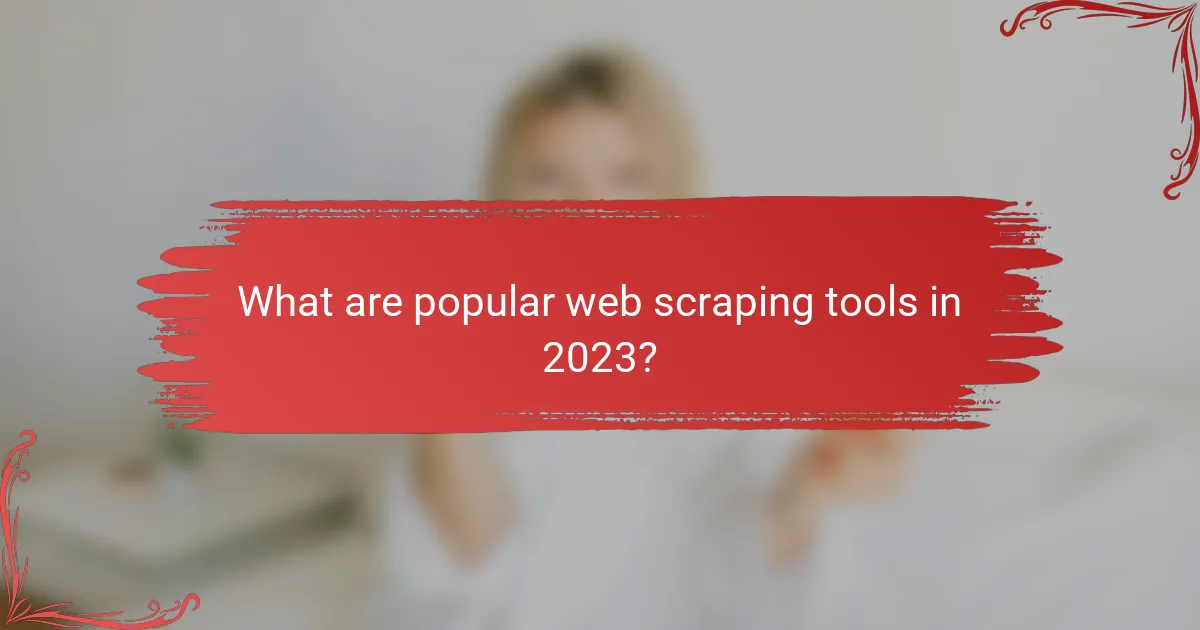 What are popular web scraping tools in 2023?