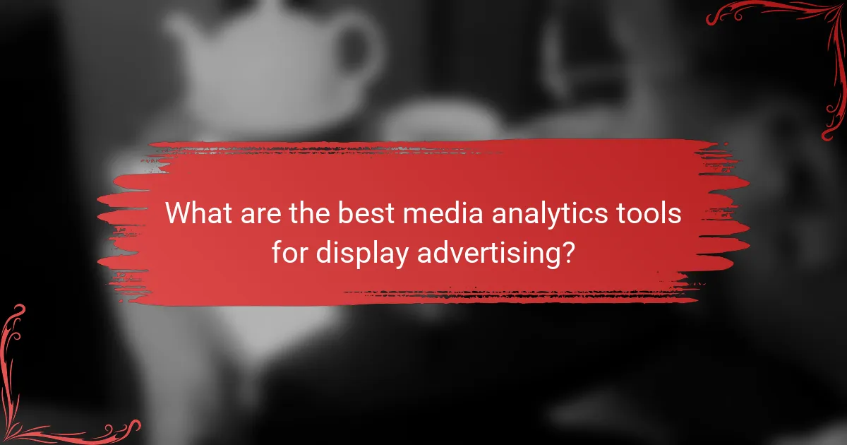 What are the best media analytics tools for display advertising?