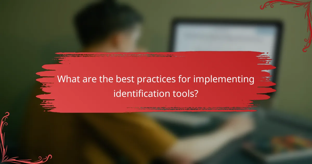 What are the best practices for implementing identification tools?
