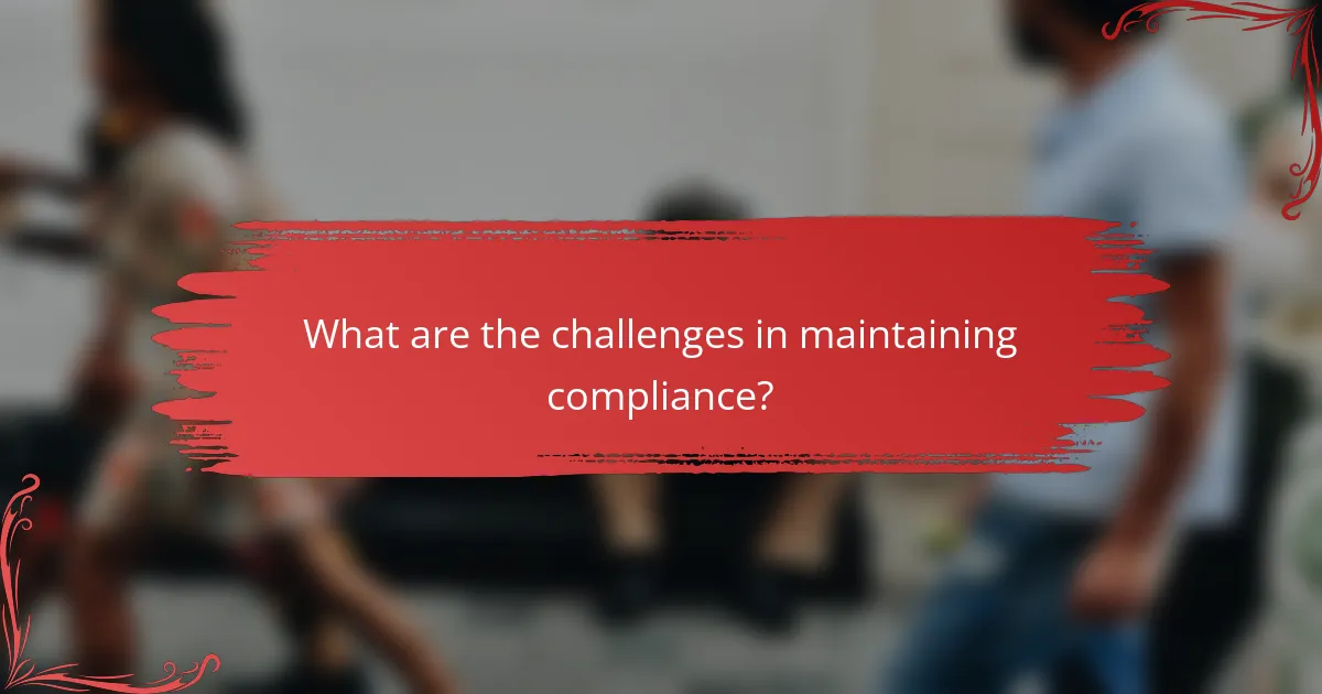 What are the challenges in maintaining compliance?