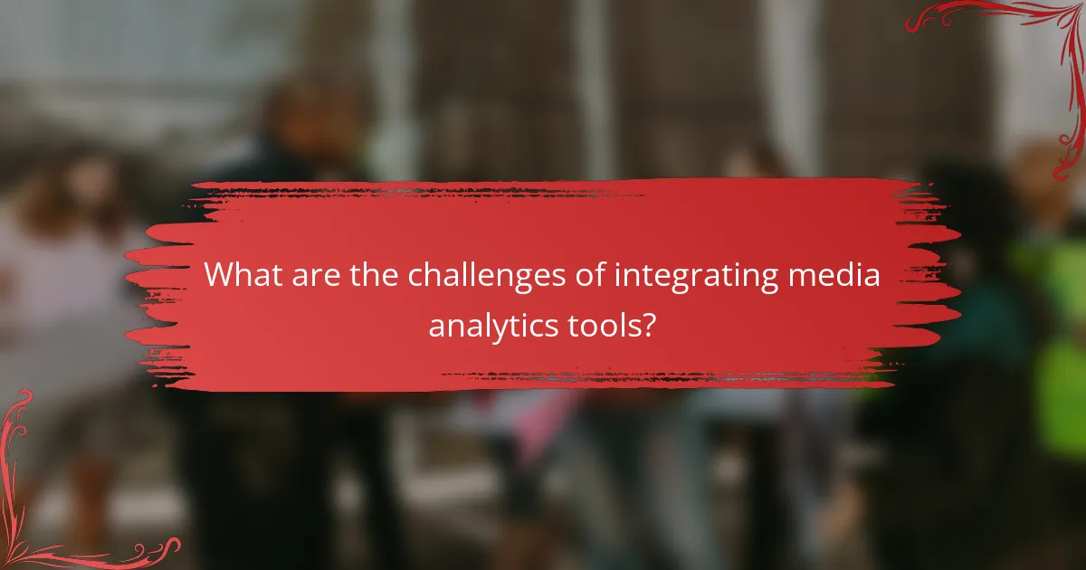 What are the challenges of integrating media analytics tools?
