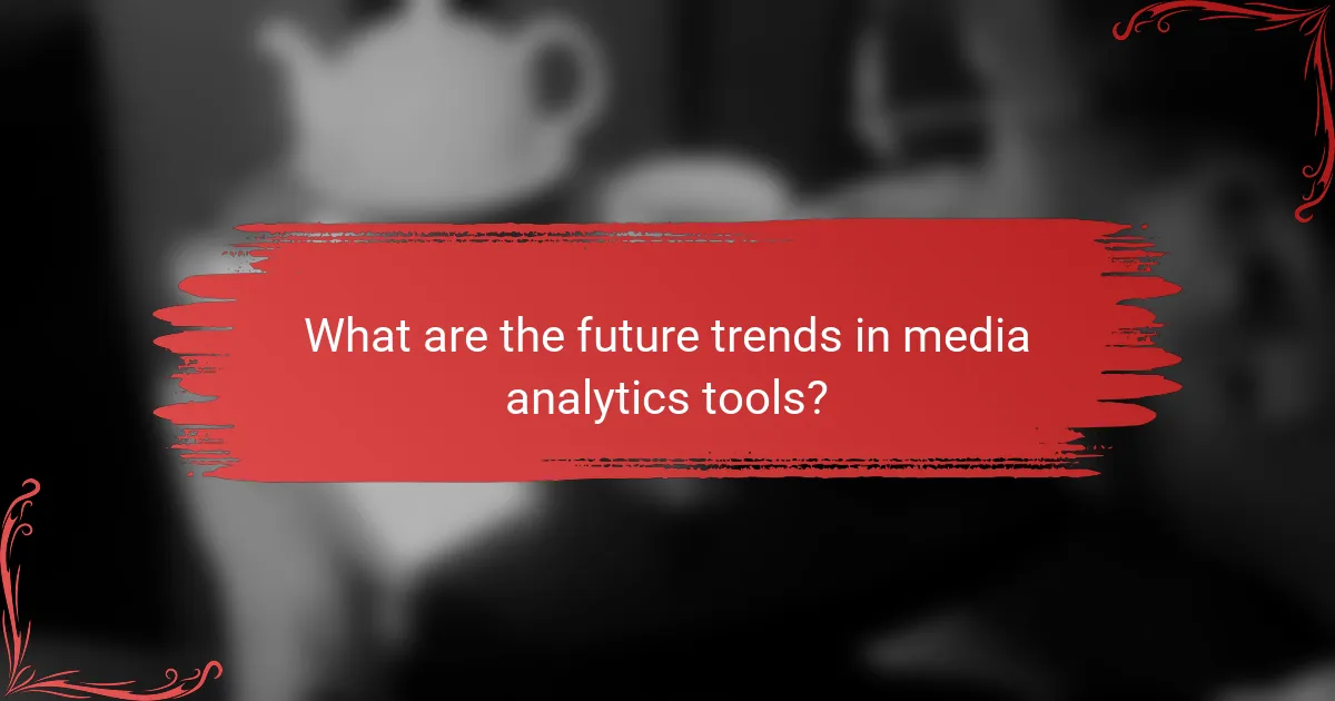 What are the future trends in media analytics tools?