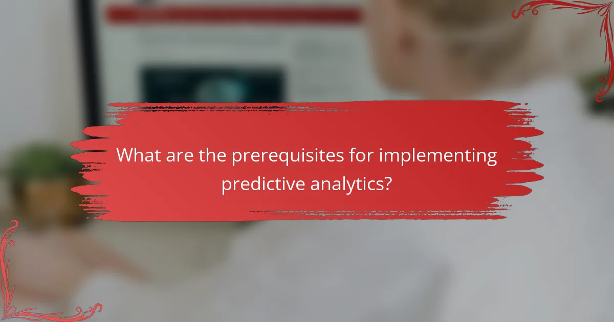 What are the prerequisites for implementing predictive analytics?