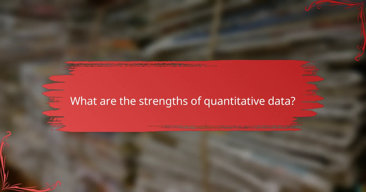 What are the strengths of quantitative data?