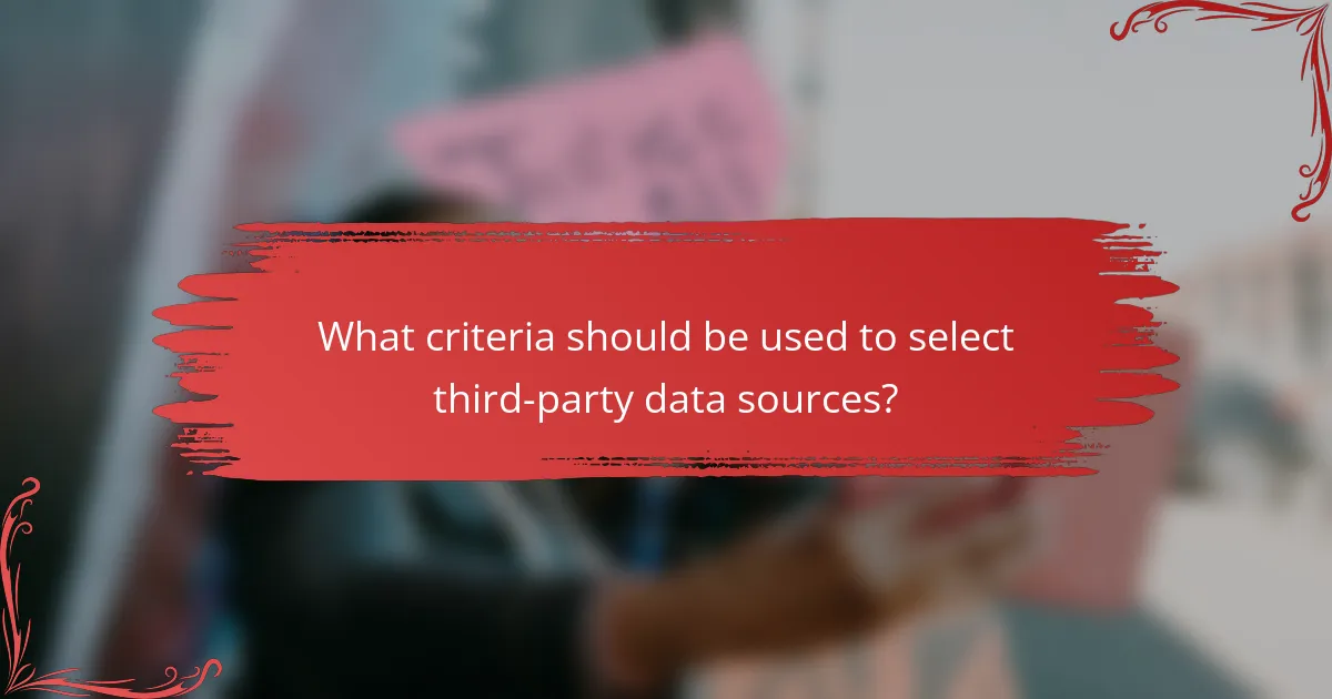 What criteria should be used to select third-party data sources?
