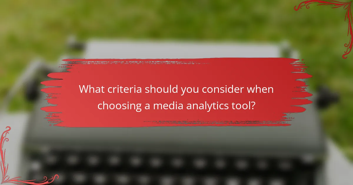 What criteria should you consider when choosing a media analytics tool?