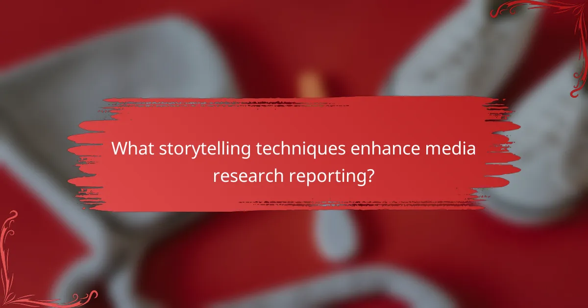 What storytelling techniques enhance media research reporting?