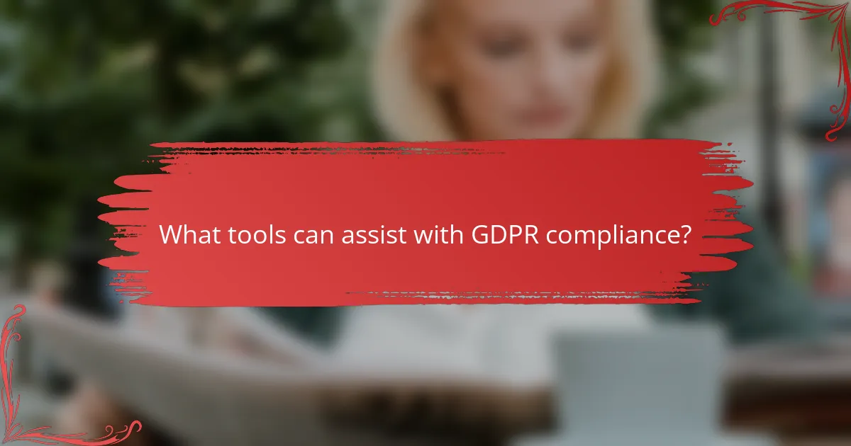 What tools can assist with GDPR compliance?