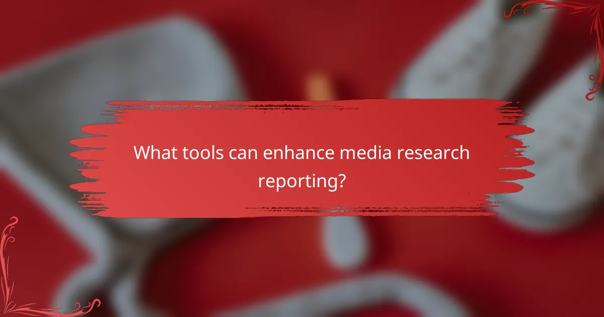 What tools can enhance media research reporting?