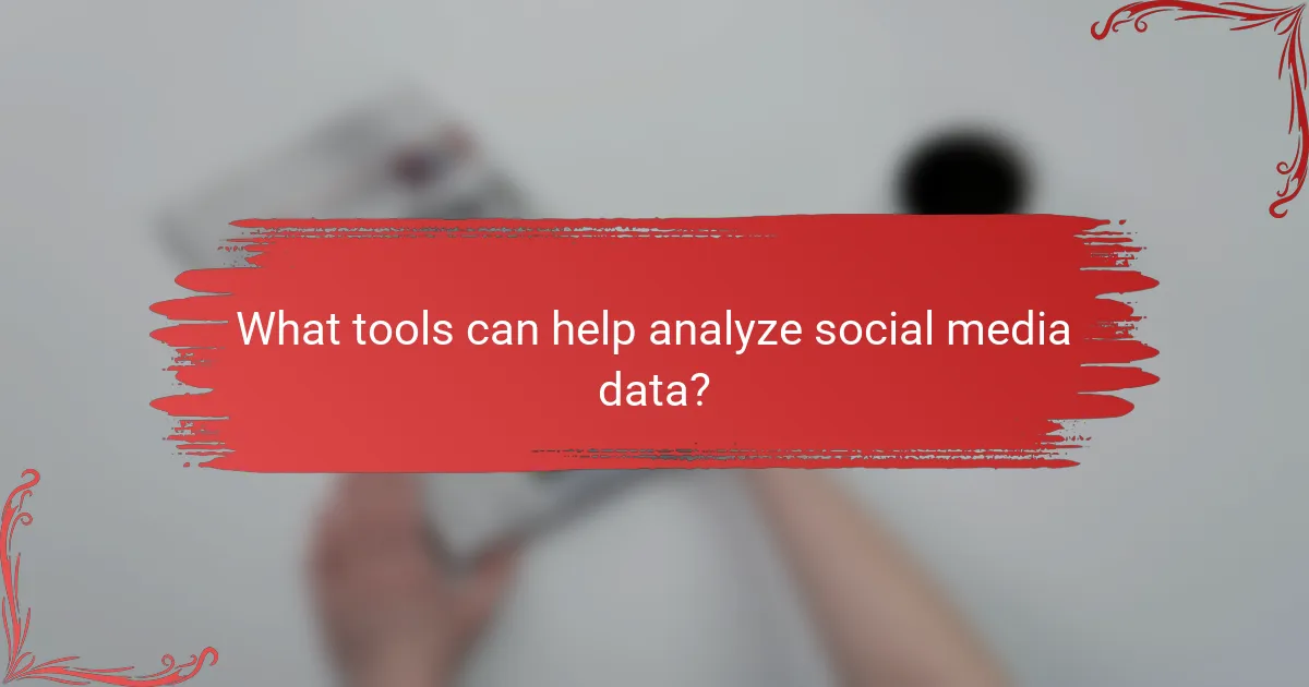 What tools can help analyze social media data?