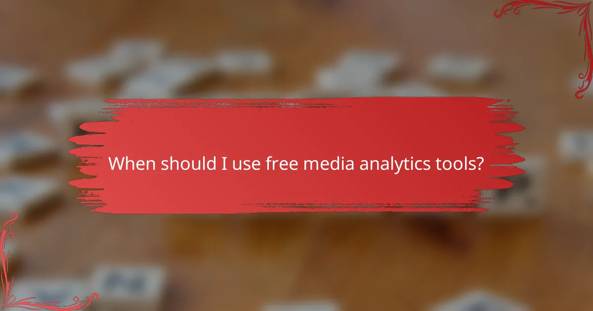 When should I use free media analytics tools?