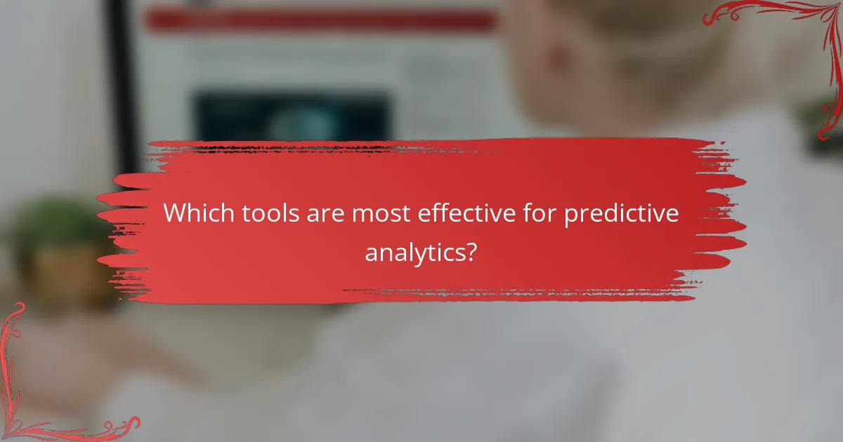 Which tools are most effective for predictive analytics?