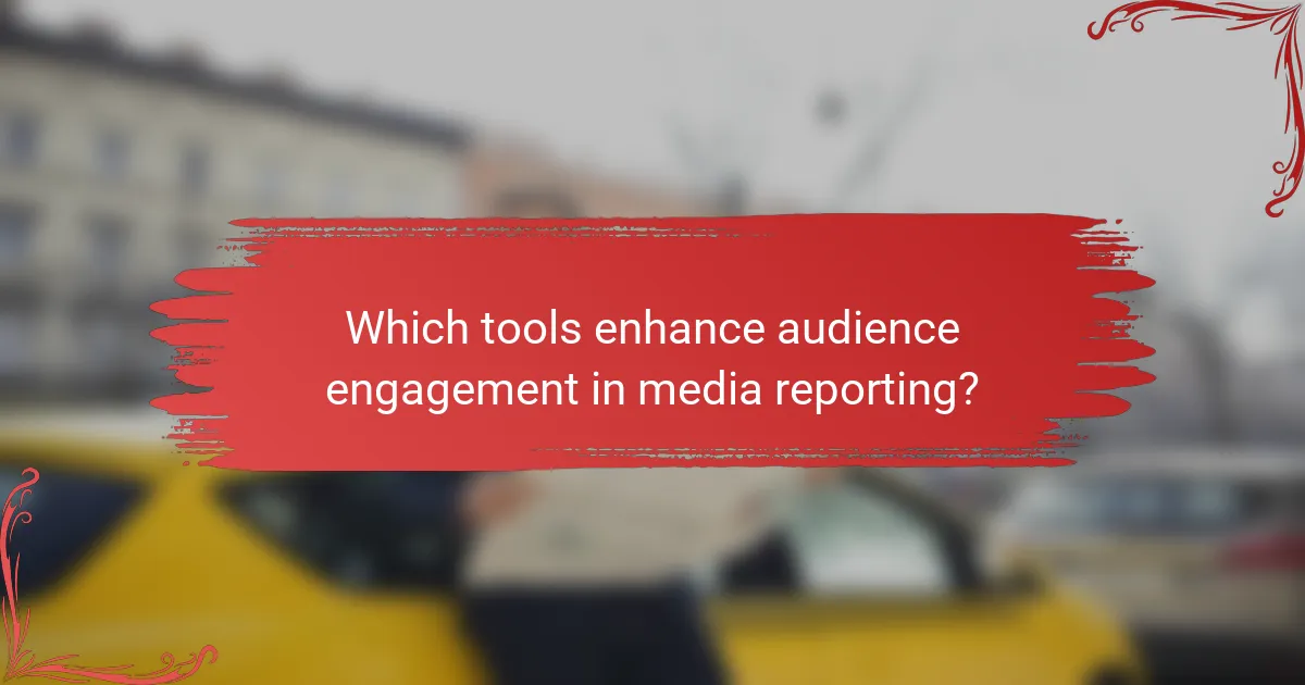 Which tools enhance audience engagement in media reporting?